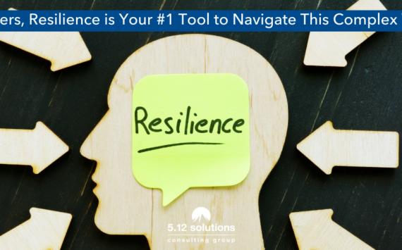 Leaders, Resilience is Your #1 Tool to Navigate This Complex World