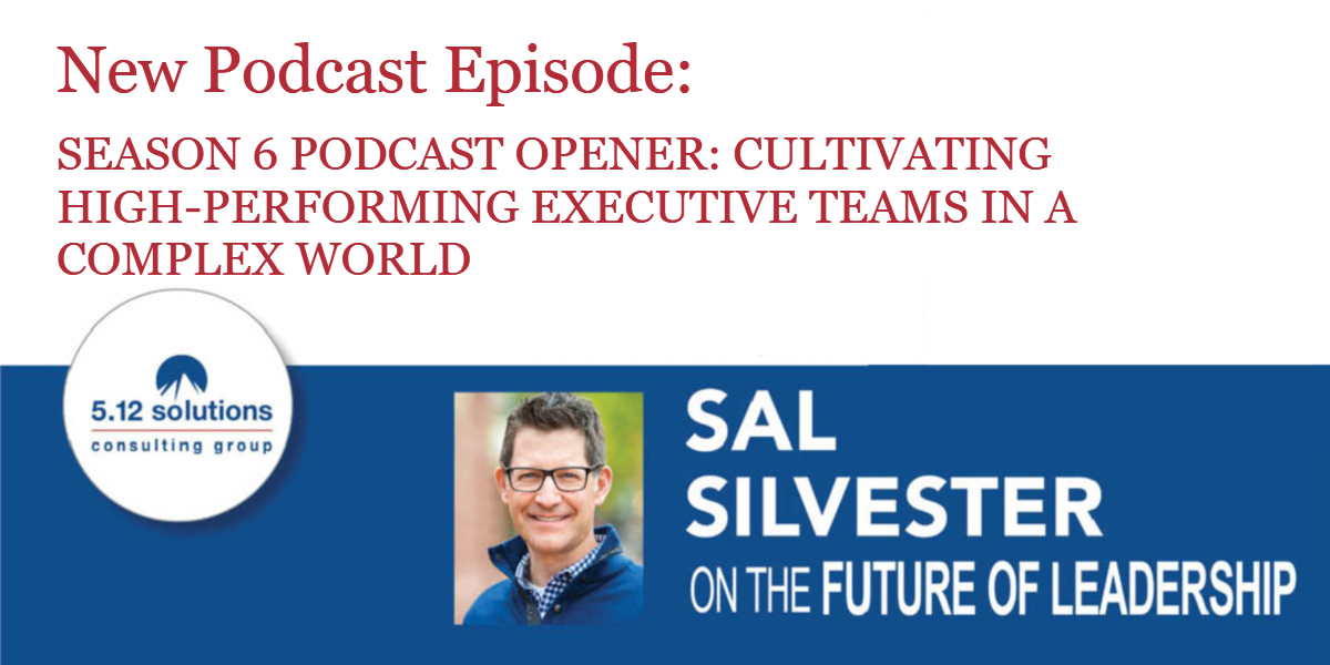 Season 6 Podcast Opener: Cultivating High-Performing Executive Teams in a Complex World