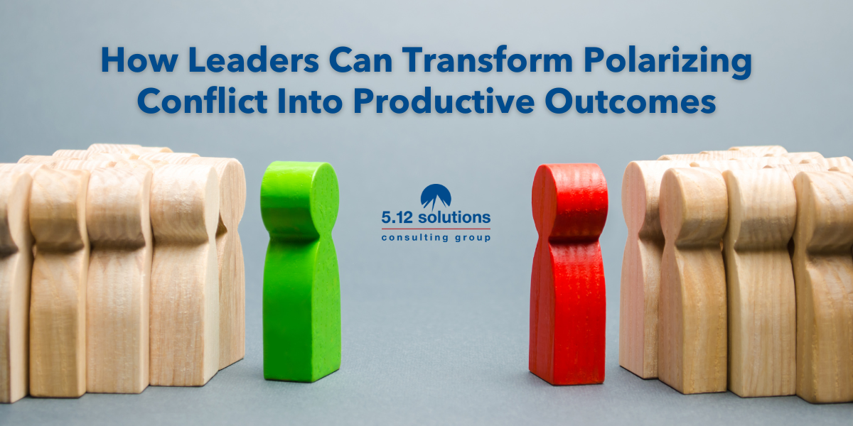 How Leaders Can Transform Polarizing Conflict into Productive Outcomes