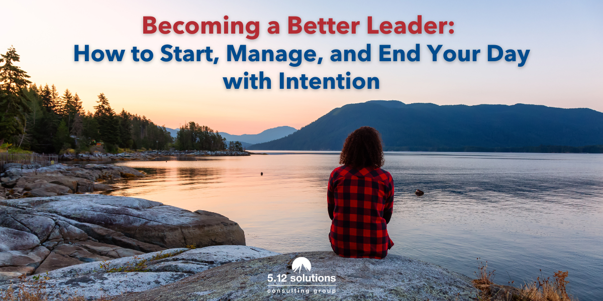 Becoming a Better Leader: How to Start, Manage, and End Your Day with Intention