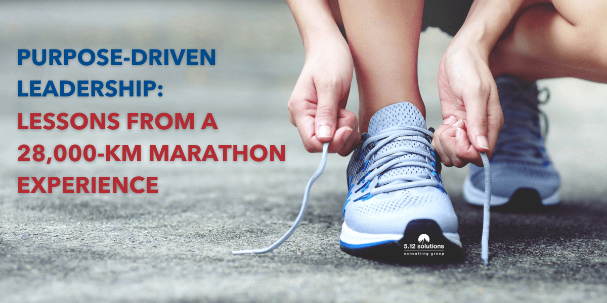 Purpose-Driven Leadership: Lessons from a 28,000-Kilometer Marathon Experience