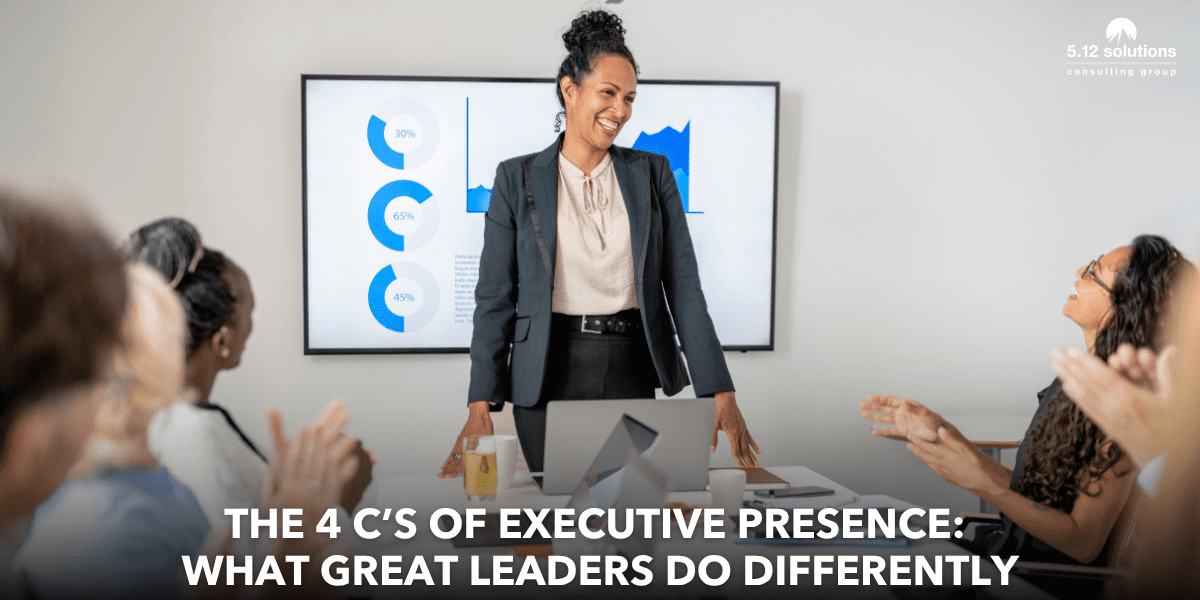 The 4 C's of Executive Presence: What Great Leaders Do Differently