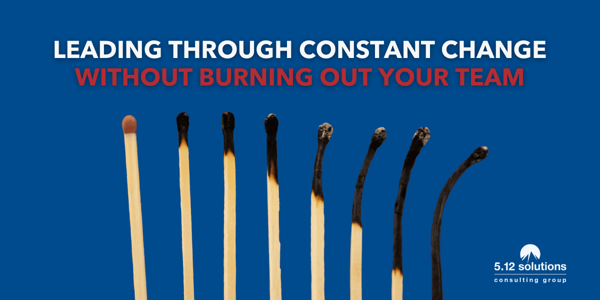Leading Through Constant Change Without Burning Out Your Team